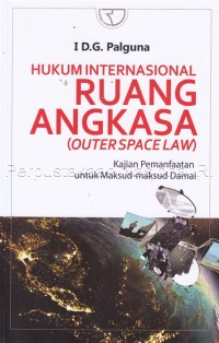 Hukum internasional ruang angkasa  (outer space law) : kajian pemanfaatan untuk maksud-maksud damai