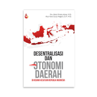 Desentralisasi dan otonomi daerah di negara kesatuan Republik Indonesia