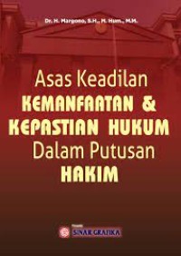 Asas keadilan kemanfaatan dan kepastian hukum dalam putusan hakim