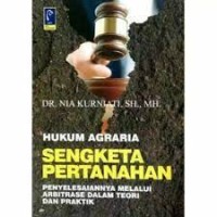 Hukum agraria : sengketa pertanahan penyelesaian melalui arbitrase dalam teori dan praktik