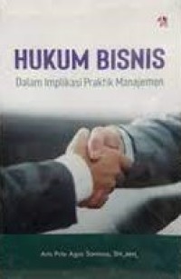 Hukum bisnis : dalam implikasi praktik manajemen
