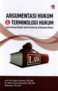 Argumentasi hukum dan terminologi hukum : suatu konsep berpikir dalam penafsiran dan penalaran hukum