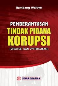 Pemberantasan tindak pidana korupsi (strategi dan optimalisasi)