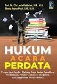 Hukum acara perdata : pengertian, sumber hukum, asas, badan peradilan, perdamaian, pemberian kuasa, sita jamin, dan pembaruan acara perdata