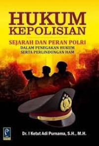 Hukum Kepolisian : Sejarah dan Peran POLRI dalam Penegakan Hukum serta Perlindungan HAM