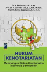 Hukum kenotariatan : membangun sistem kenotariatan Indonesia berkeadilan
