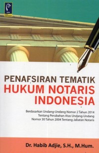 Penafsiran tematik hukum notaris Indonesia : berdasarkan Undang-Undang Nomor 2 Tahun 2014 tentang Perubahan atas Undang-Undang Nomor 30 Tahun 2004 tentang jabatan notaris