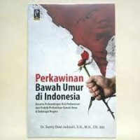 Perkawinan bawah umur di Indonesia : beserta perbandingan usia perkawinan dan praktik perkawinan bawah umur di beberapa negara