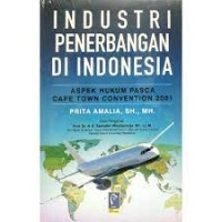 Industri penerbangan di Indonesia : aspek hukum pasca cape town convention 2001