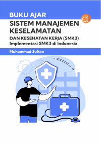 Sistem manajemen keselamatan dan kesehatan kerja (SMK3) implementasi SMK3 di indonesia