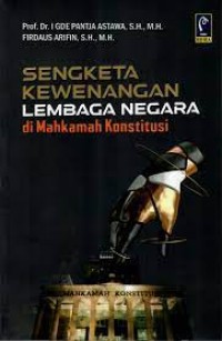 Sengketa kewenangan lrmbaga negara di Mahkamah Konstitusi
