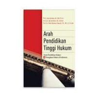 Arah pendidikan tinggi hukum : peran pendidikan hukum dan penegakan hukum di Indonesia