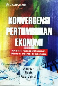 Konvergensi pertumbuhan ekonomi: analisis pascapelaksanaan otonomi daerah di Indonesia