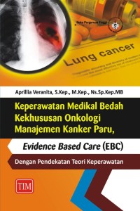Keperawatan medikal bedah kekhususan onkologi manajemen kanker paru : evidence based care (EBC) dengan pendekatan teori keperawatan