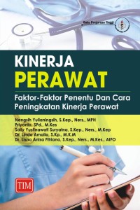 Kinerja perawat : faktor-faktor penentu dan cara peningkatan kinerja perawat