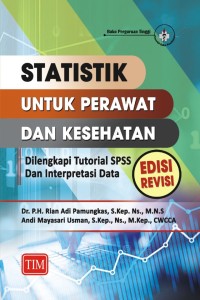 Statistik untuk perawat dan kesehatan: dilengkapi tutorial SPSS dan interpretasi data