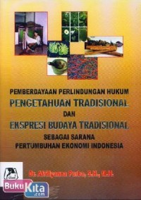 Pemberdayaan Perlindungan Hukum Pengetahuan Tradisional dan Ekspresi Budaya Tradisional sebagai Sarana Pertumbuhan Ekonomi Indonesia