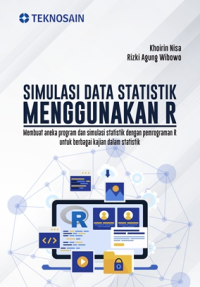 Simulasi data statistik menggunakan R : membuat aneka prgram dan simulasi statistik dengan pemprograman R
