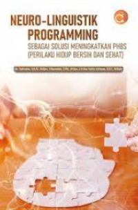 Neuro-linguistik programming : sebagai perilaku meningkatkan PHBS (PERILAKU HIDUP BERSIH DAN SEHAT)