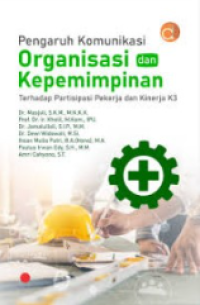 Pengaruh komunikasi organisasi dan kepemimpinan terhadap partisipasi kerja dan kinerja k3