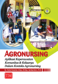 Agronursing aplikasi keperawatan komunitas dan keluarga dalam konteks agronursing