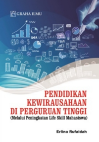 Pendidikan kewirausahaan di perguruan tinggi: melalui peningkatan life skill mahasiswa