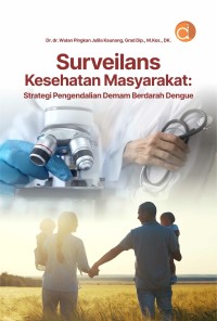 Surveilans kesehatan masyarakat : strategi pengendalian demam berdarah dengue