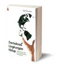 Demokrasi Lingkungan Hidup : Konsep Teori dan Isu-isu Kontemporer di Indonesia