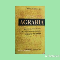 Agraria sedjarah penjusunan, isi dan pelaksaan hukum agraria