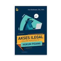 Akses ilegal dalam perspektif hukum pidana