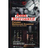 Asas retroaktif putusan mahkamah konstitusi dalam teori dan praktik