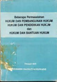 Beberapa permasalahan hukum dan pembangunan hukum, hukum dan pendidikan hukum, dan hukum dan bantuan hukum