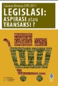Catatan kinerja DPR 2011 legasi ; aspirasi atau transaksi
