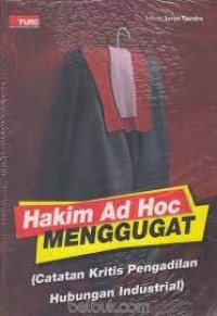 Hakim ad hoc menggugat (catatan kritis pengadilan hubungan industrial)