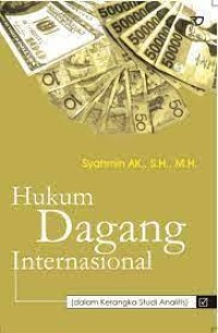 Hukum dagang internasional : dalam kerangka studi analitis