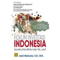 Hukum investasi indonesia : kajian atas MP3EI dan tol laut
