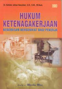 Hukum ketenagakerjaan : dasar filsafati, prinsip, dan sejarah hak berserikat buruh di indonesia