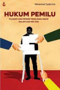 Hukum pemilu : filosofi dan dan prinsip pemilihan umum dalam UUD NRI 1945