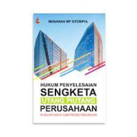 Hukum penyelesaian sengketa utang piutang perusahaan : di dalam dan di luar proses pengadilan