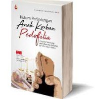Hukum perlindungan anak korban pedofilia : perspektif viktimologi dalam formulasi kebijakan dan cita hukum pidana