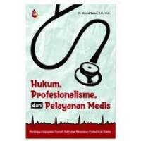 Hukum profesionalisme dan pelayanan medis : pertanggungjawaban rumah sakit atas kesalahan profesional dokter