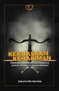 Kekuasaan kehakiman : mahkamah konstitusi dan diskursus judical activisim vs judical restraint