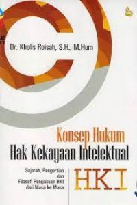 Konsep hukum hak kekayaan intelektual (HKI) : sejarah, pengertian, dan filosofi pengakuan HKI dari masa ke masa