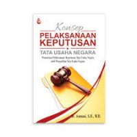 Konsep pelaksanaan keputusan tata usaha negara : penundaan pelaksanaan keputusan tata usaha negara oleh pengadilan tata usaha negara