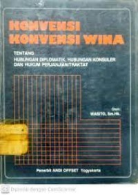 Konvensi-konvensi wina : tentang hubungan diplomatik, hubungan konsuler, dan hukum perjanjian/traktat