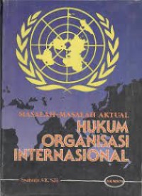 Masalah-masalah aktual hukum organisasi internasional