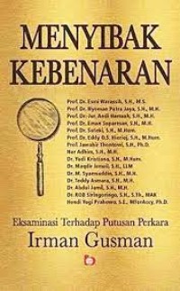Menyibak kebenaran : eksaminasi terhadap putusan perkara Irman Gusman