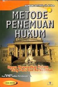 Metode penemuan hukum : upaya mewujudkan hukum yang pasti dan berkeadilan