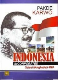 Pakde karwo : indonesia incorporated solusi menghadapi MEA