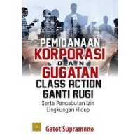 Pemidanaan korporasi dan gugatan class action ganti rugi serta pencabutan izin lingkungan hidup